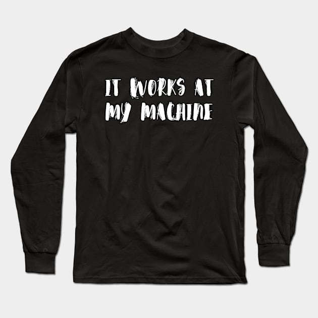 It works at my machine | IT Memes Long Sleeve T-Shirt by RetroStickerHub